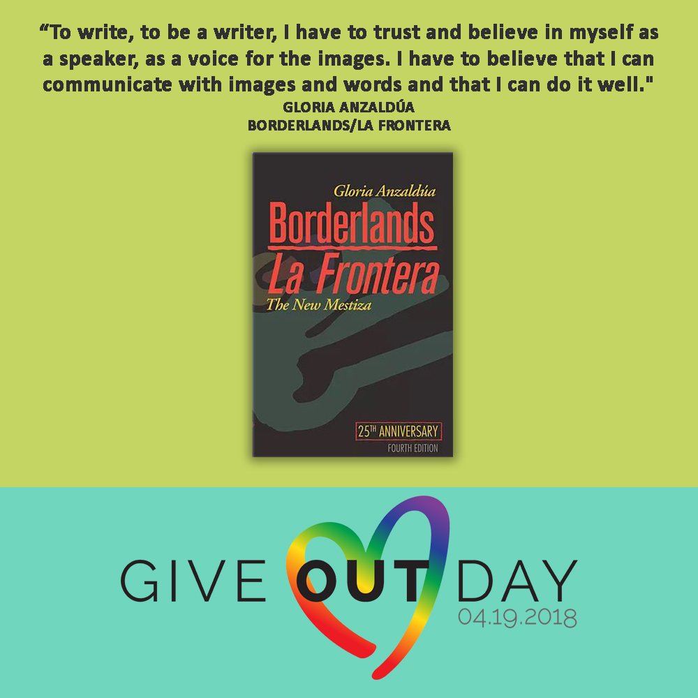 Consider supporting Gloria Anzaldúa's Borderlands/La Frontera and future publications by queer women of color by donating on Give OUT Day: giveoutday.org/c/GO/a/auntlute You'll be entered in to win a sweet raffle of recent Aunt Lute titles! #auntlutebooks #latinxauthors #chicanxauthors