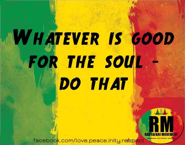 RastafariM's tweet photo. Whatever is good for the soul - do that. https://t.co/AugRiWCMid