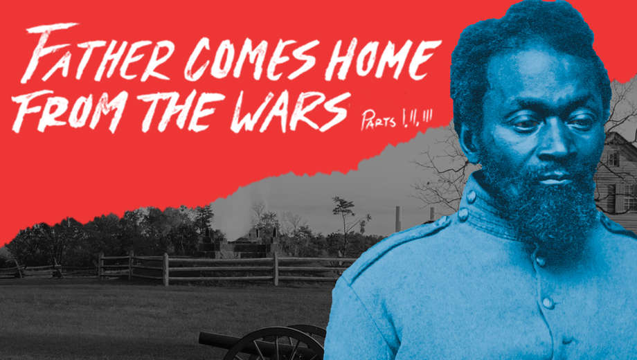 An Epic Journey in Father Comes Home From the Wars, A.C.T. - $12 - Save $3 ow.ly/CadR30jukQ9