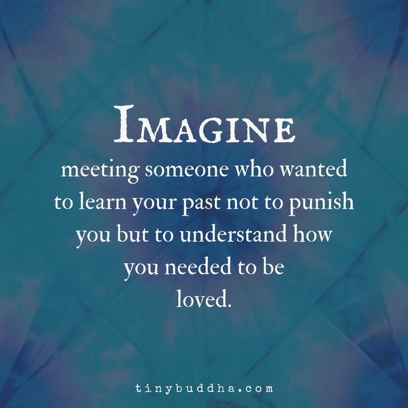 Imagine meeting someone who wanted to learn your past not to punish you but to understand how you need to be loved.