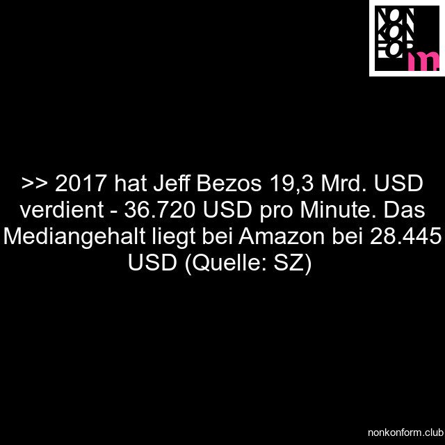 nonkonform_club's tweet photo. #Median #Bezos #Amazon #ForbesListe #Topverdiener #Ungleichheit #Schere #Steueroptimierung #Tarif #ManMinute https://t.co/1WLlmcUv3d