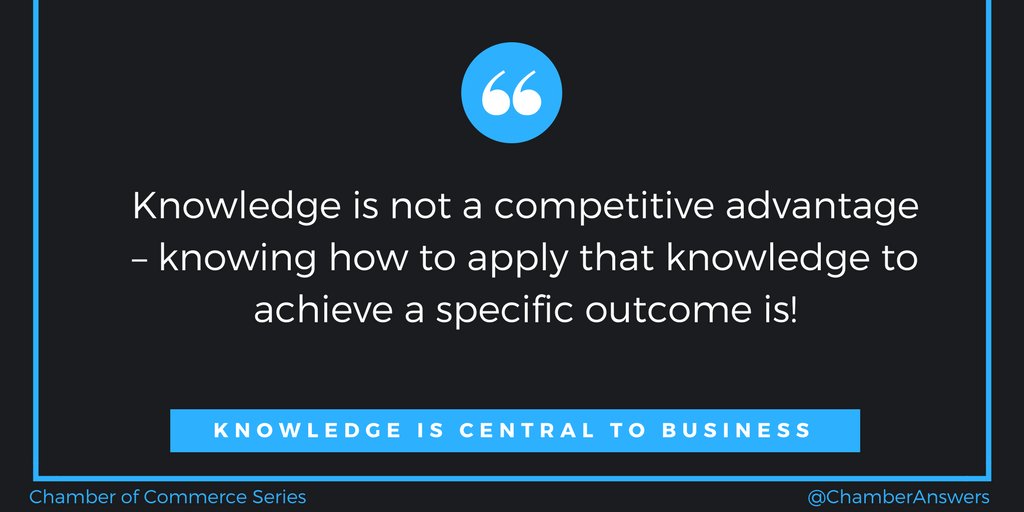 Chamber Member Knowledge Series
"Knowledge is not a competitive advantage – knowing how to apply that knowledge to achieve a specific outcome is!"