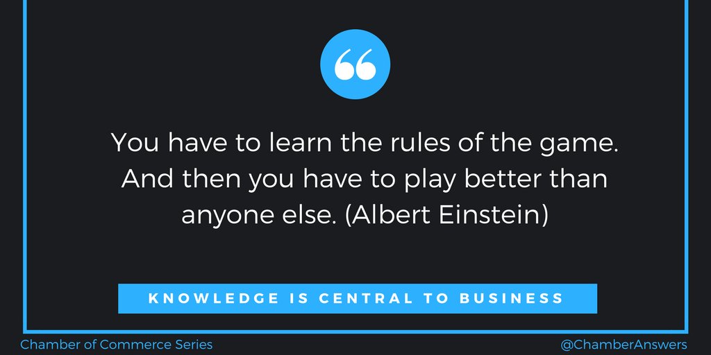 Chamber Member Knowledge Series
You have to learn the rules of the game. And then you have to play better than anyone else. (Albert Einstein)