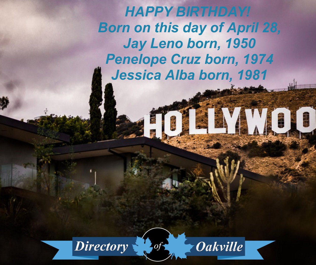 HAPPY BIRTHDAY! Born on this day of April 28,
Jay Leno born, 1950
Penelope Cruz born, 1974
Jessica Alba born, 1981 