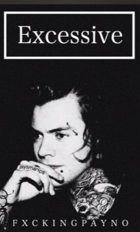 9. EXCESSIVE- The beginning is great but it gets a bit confusing - Punk Harry - The sequel was never completed- Author: fxckingpayno- Cast: Harry Styles, Astrid Berges-Frisbey, 1D members.- Note: 6/10.