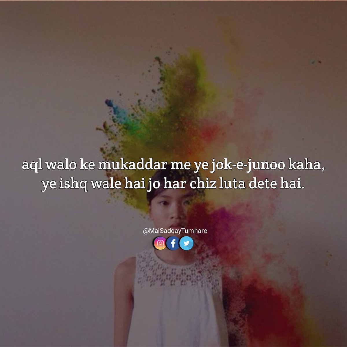 Mai Sadqay Tumhare Aql Walo Ke Mukaddar Me Ye Jok E Junoo Kaha Ye Ishq Wale Hai Jo Har Chiz Luta Dete Hai Like Share Comment Mention