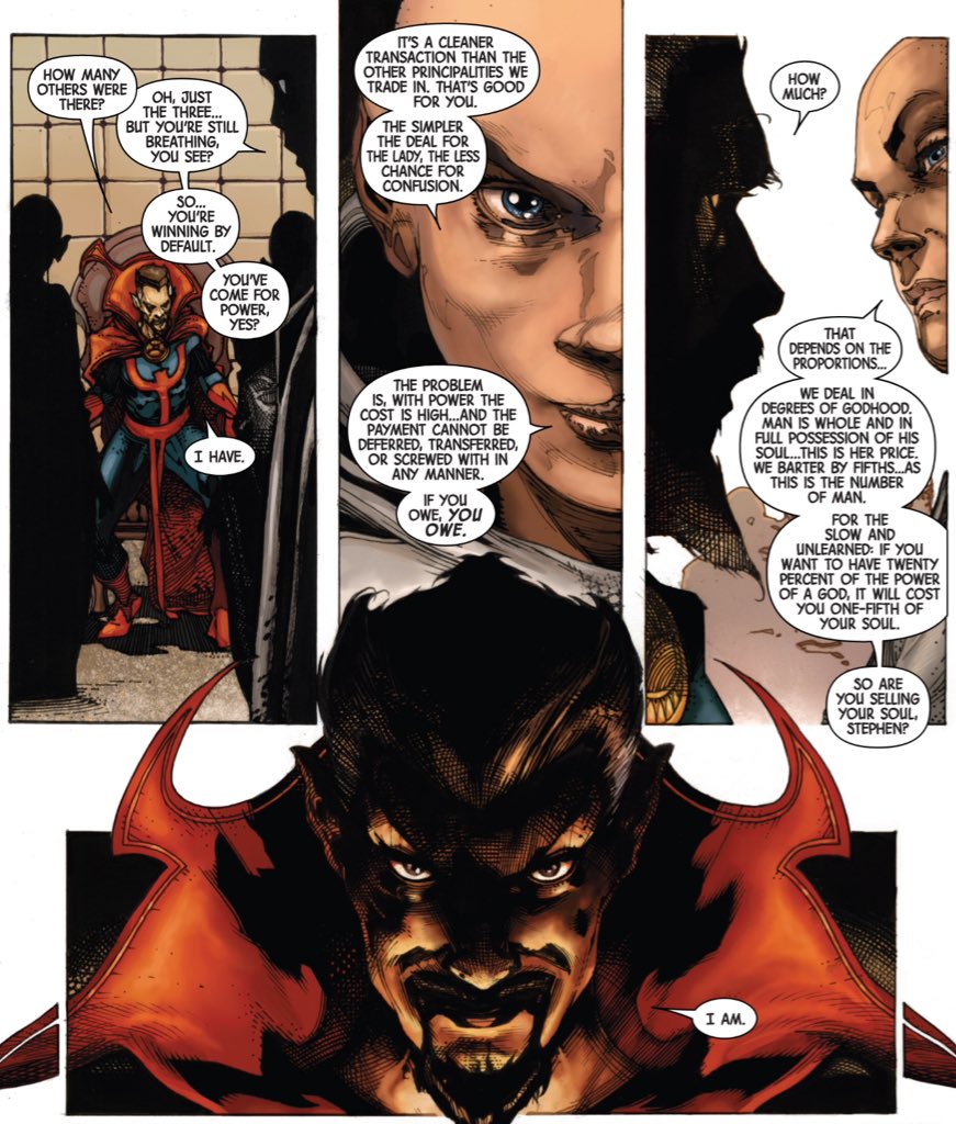 The thematic crux of Hickman's "New Avengers" run, the idea that world-shaping power comes at the price of the weilder's soul.This is literalised with a Doctor Strange, but plays out metaphorically with other central characters; Namor, T'Challa, etc.(New Avengers #14.)