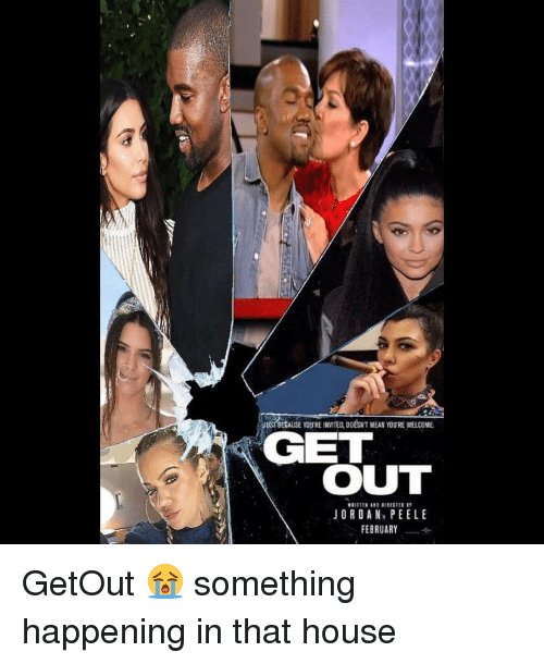 The memes about Get Out have been real lol except Kanye just came back to social media