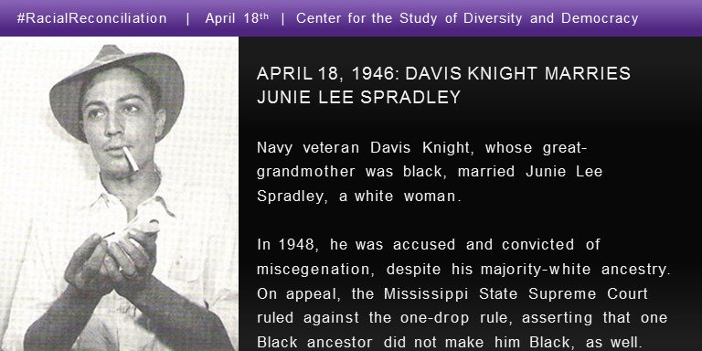 April 18, 1946: Navy veteran Davis Knight, whose great-grandmother was black, married Junie Lee Spradley, a white woman. Photo of Davis Knight.
In 1948, he was accused and convicted of miscegenation, despite his majority-white ancestry. On appeal, the Mississippi State Supreme Court ruled against the one-drop rule, asserting that one Black ancestor did not make him Black, as well.