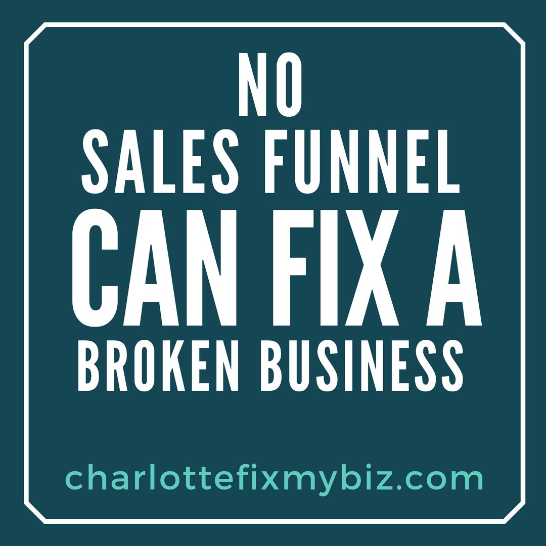 No Sales Funnel can fix your business. #businesscheckup #salesfunnel #charlottefixmybiz