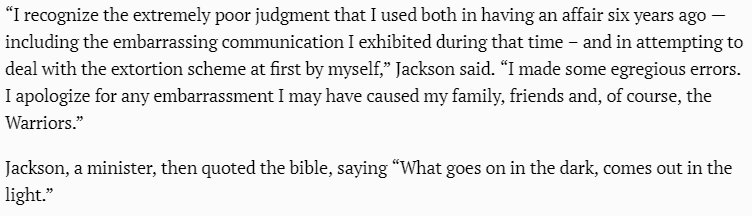REASON 2: Despite his status as a preacher and a born-again Christian, Jackson had an affair with a stripper and was extorted over nude photos that said mistress had in her possession. Jackson offered little to no remorse for his actions.(via  https://www.mercurynews.com/2012/06/28/warriors-coach-mark-jackson-admits-to-affair-with-ex-stripper/)