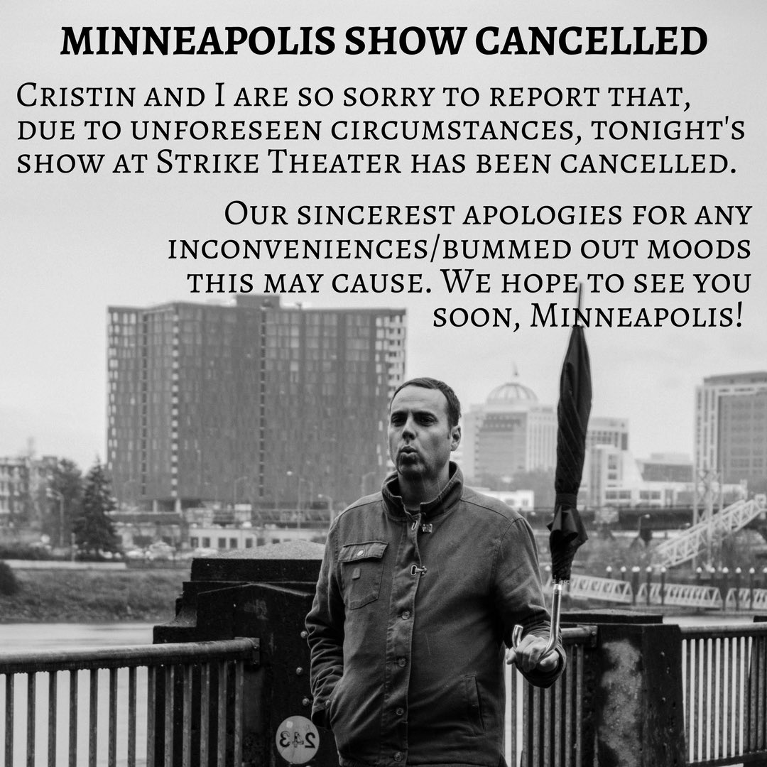 Tonight's show in Minneapolis has been cancelled. So sorry. Hope to see you all next time!