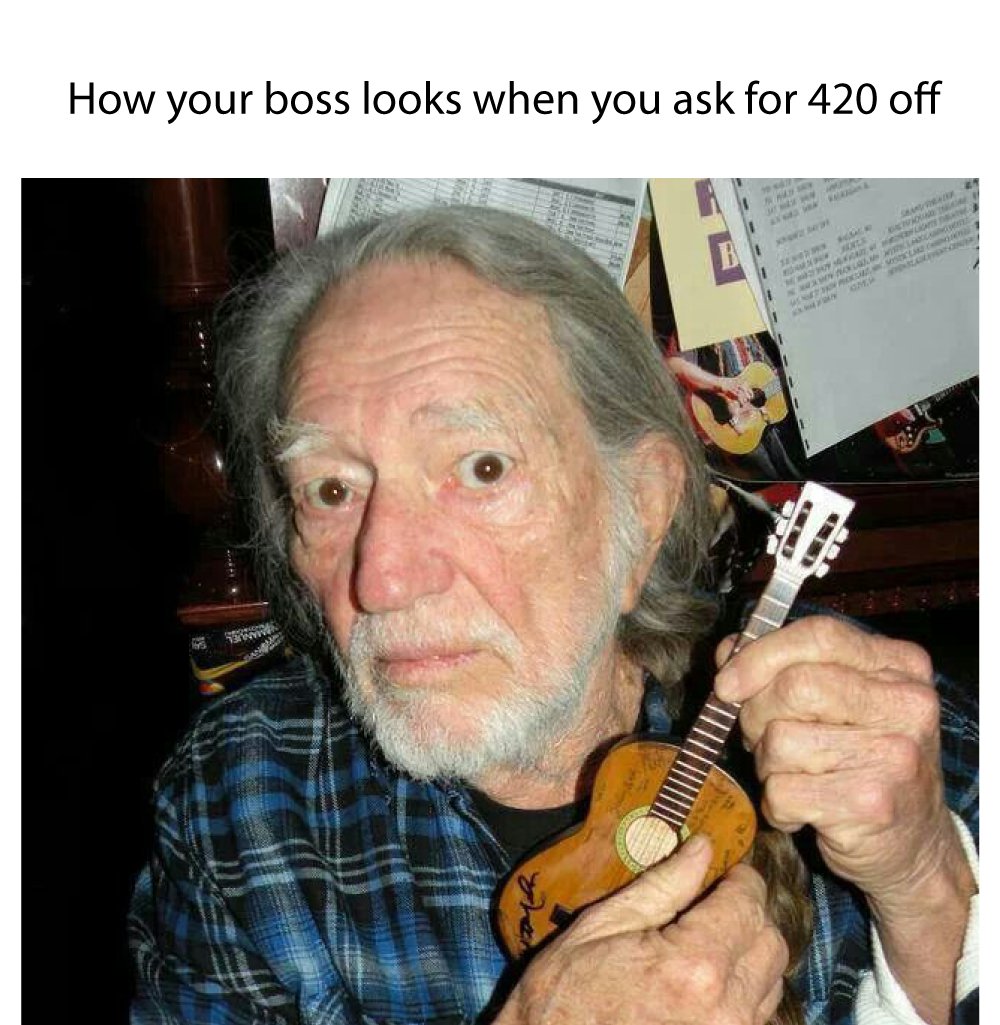 Who’s taking Friday off? 

#420day 
#fourtwenty