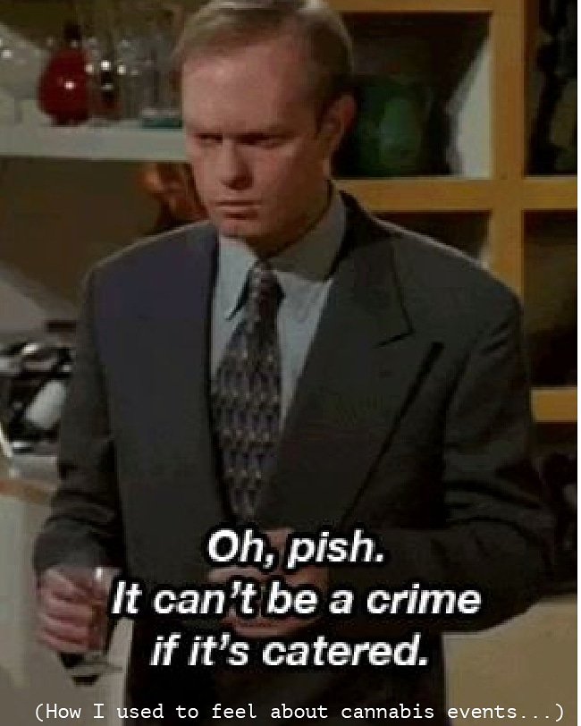 "How I used to feel about cannabis events." 😆 Niles Crane is my spirit animal 🤵🏼
My second attempt at a meme. 😁