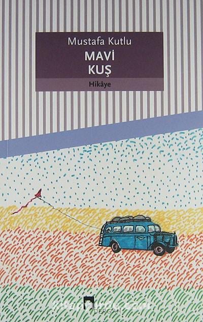 Mavi Kuş,Mustafa Kutlu’nun hikayesisir.