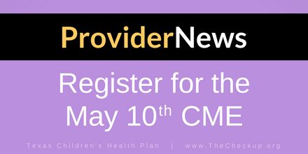 TheCheckupTCHP's tweet photo. Save the date for our May 10th CME! #TexasChildrensHealthPlan providers are invited to register for a FREE CME and CE session designed to help deliver a higher level of care to pediatric patients. https://t.co/kqRALfsQY1 #ProviderNews https://t.co/CdKOjCdrA0