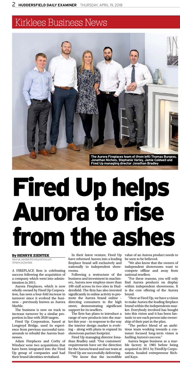 Great to see the <a href="/AuroraFireplace/">Aurora Fires & Fireplaces</a> team in the @KirkleesBN today talking about how the firm has increased its turnover four-fold since being bought out of administration by <a href="/FiredUpCorp/">Gareth Ackroyd</a> in 2011! #business #huddersfield #Yorkshire