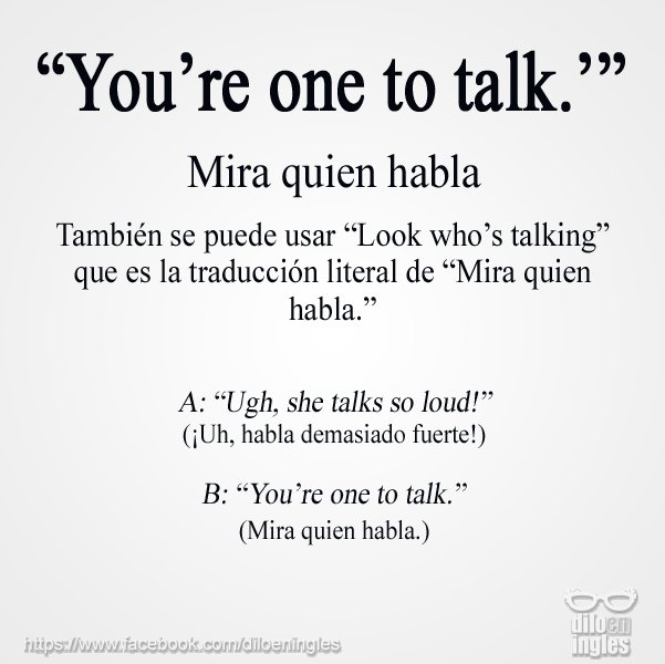 EnglishMola's tweet photo. You're one to talk = Mira quien habla
#frases #inglés #learningbywatching #englishmola https://t.co/Pr2IlZcKLB