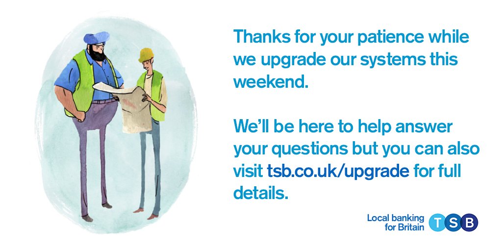 TSB's tweet photo. We’re planning an upgrade to our systems between 4pm Friday 20th of April until 6pm Sunday 22nd of April. We’re sorry but during this time some services, like online banking, making payments or transferring money won’t be possible. For details please visit https://t.co/jSmnTgJcDZ https://t.co/H3JWJtgNxC