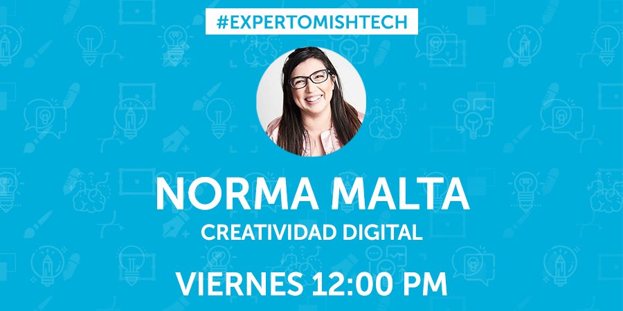 Mishtech's tweet photo. Mañana en nuestro #ExpertoMISHTECH nos acompaña Norma Malta para responder tus preguntas sobre prácticas de un creativo. Envía un tweet con tus dudas a @mishtech . https://t.co/3BSOoDYoT6