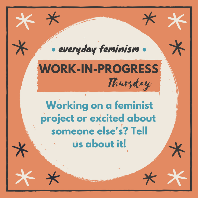 EvrydayFeminism's tweet photo. Working on a feminist project or excited about someone else's? Tweet us about it! #WorkInProgress https://t.co/9sTdFopfyw