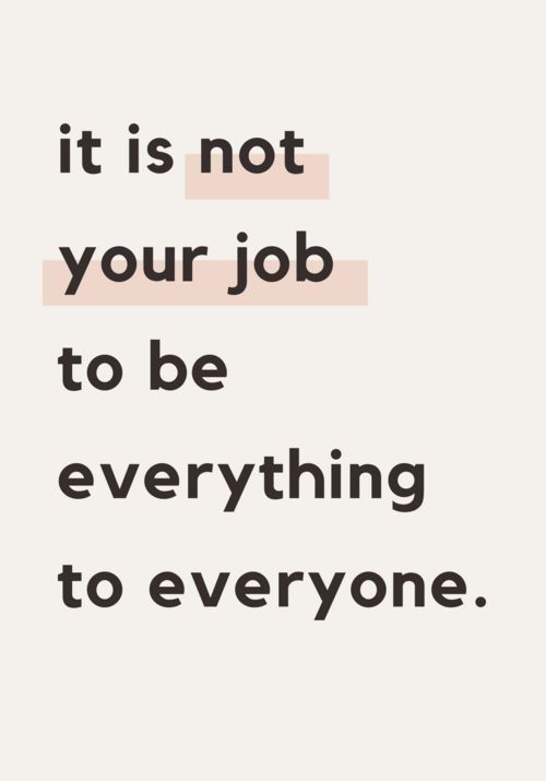 It is not your job to be everything to everyone! #quotes #motivationalquotes