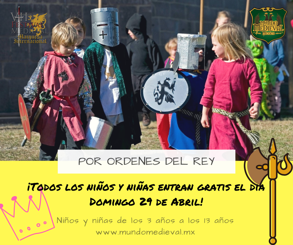 Para celebrar el día del Niño en el Fest Medieval, Regala! la entrada libre del 29 de Abril, de 0 a 13 años mundomedieval.mx/info-fest