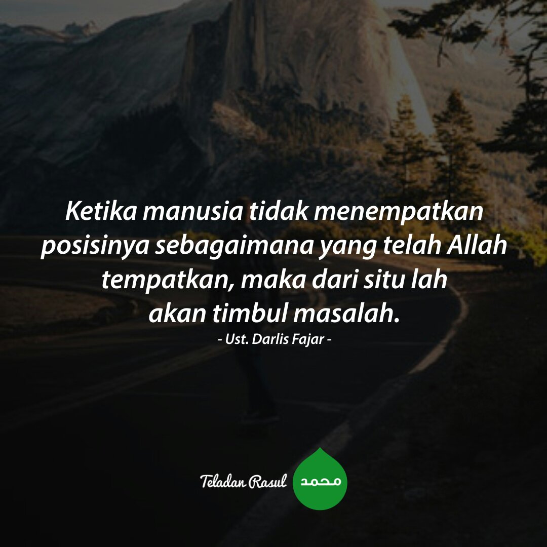 Ketika manusia tidak menempatkan posisinya sebagaimana yang telah Allah tempatkan, maka dari situlah akan timbul masalah (Ust Darlis Fajar) . . #TeladanRasul