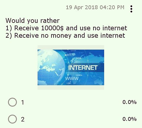 Would you rather
A) Receive 10000$ and use no internet
B) Receive no money and use internet

Option A or B ?

#polls #poll #pollview #pollviewapp #InternetAccess4Dev #InternetOfThings #Internet #internetbloodsports #MoneyHeist #moneygrab #MoneyTalks