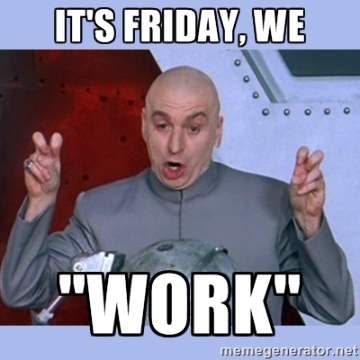 Anyone "working" this Friday?