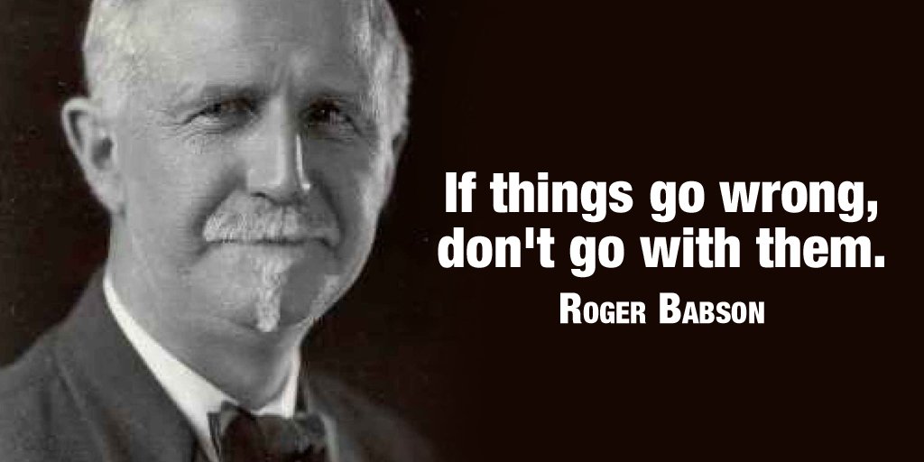 If things go wrong, don't go with them. - roger babson #quote