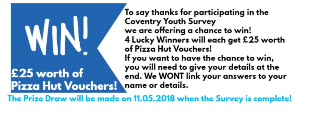 If you are aged between 11-18 or live with someone who is, we 'd love their views on Coventry.  Everyone completing the survey has the chance of winning a £25 voucher for pizza hut socsi.in/Coventry_youth…