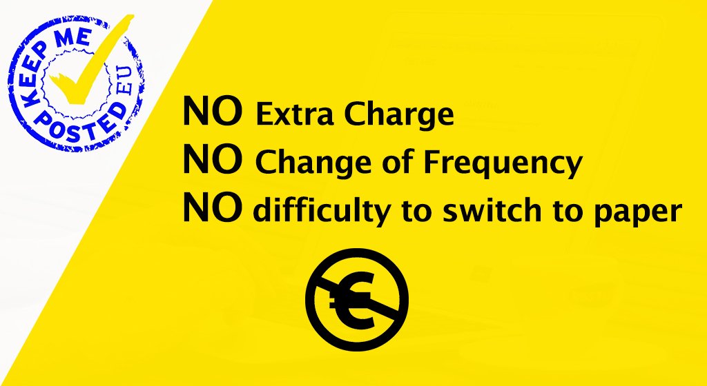 .<a href="/KeepMePostedEU/">Keep Me Posted EU</a> We say:
No to any penalty for #citizens if they choose to receive #paper correspondence 
NO Extra Charge 
NO Change of Frequency 
NO difficulty to switch to paper 
#KeepMePosted  ow.ly/dsSW30jAJxN
