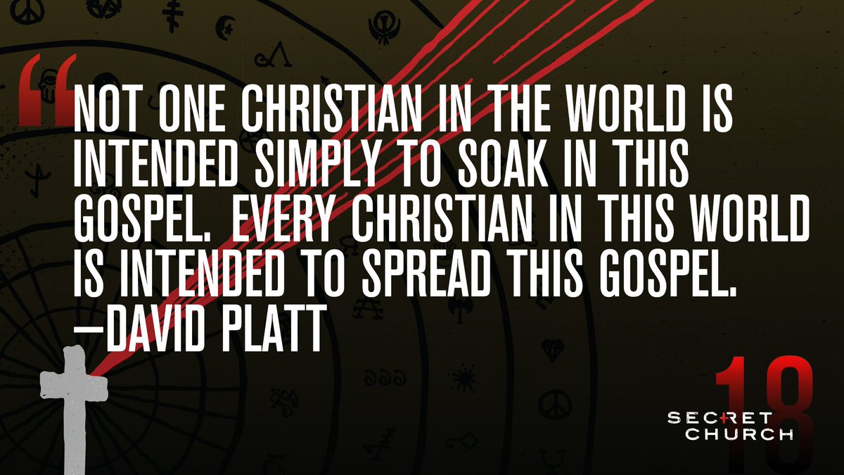 David Platt: "Not one Christian in the world is intended simply to soak in this gospel.
 Every Christian in this world is intended to spread this gospel." | #SecretChurch18