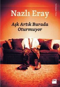 “Aşk Artık Burada Oturmuyor” Nazlı Eray’ın öyküsüdür.