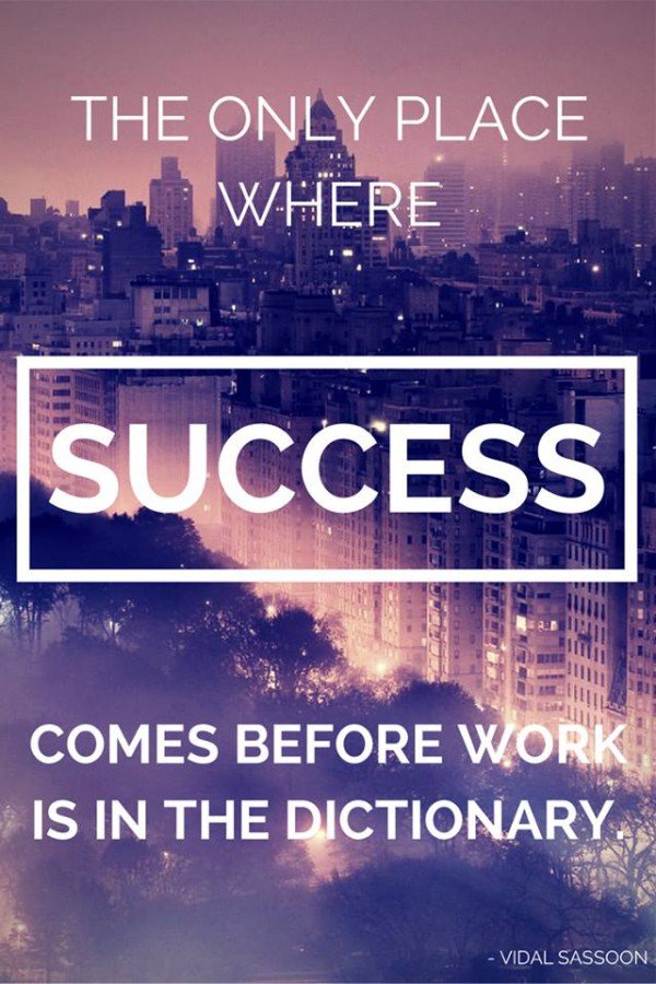 The only place where success comes before work is in the dictionary.
