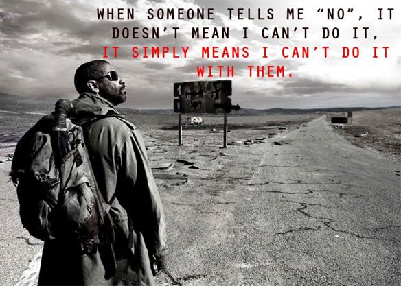 When someone tells me "no", it doesn't mean I can't do it. It simply means I can't do it with them.