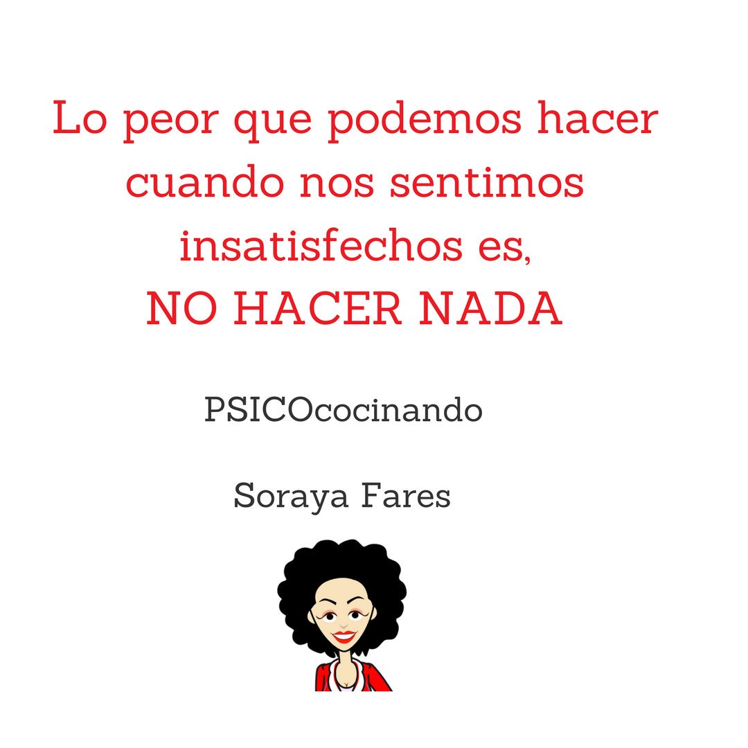 FaresSoraya's tweet photo. No hacer nada, es lo peor que podemos hacer cuando nos sentimos #insatisfechos #psicohabitos #psicococinando #FelizFinde https://t.co/dbWtgEIP2n