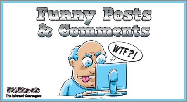 Funny Posts & Comments - pmslweb.com/the-blog/funny… #SocialMedia #SocialMediaHumor #FunnySocialMedia #funnyPosts #FunnyComments #funny #humor #lol #FunnyPictures #PMSLweb