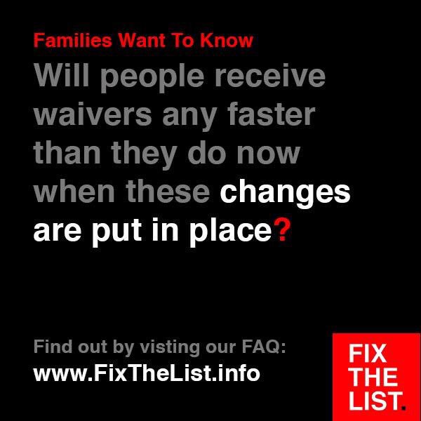 Families want to know:
Will people receive waivers any faster than they do now when these changes are put in place?

Find out by visiting our FAQ: FixTheList.info #FixTheList