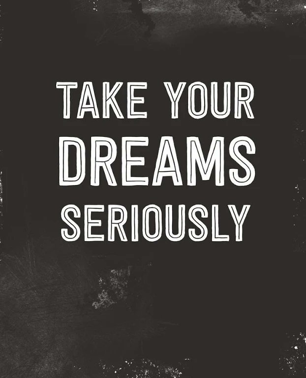 Take your dreams seriously.