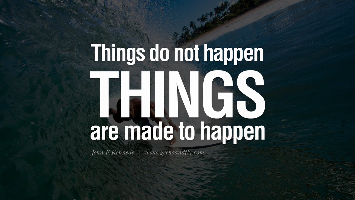 'Things do not happen. Things are made to happen.' John F. Kennedy #ThinkBIGSundayWithMarsha @marshawright #MakeSomethingHappen!