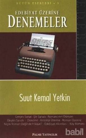 "EDEBİYAT ÜZERİNE DENEMELER" Suut Kemal Yetkin'in denemesidir.