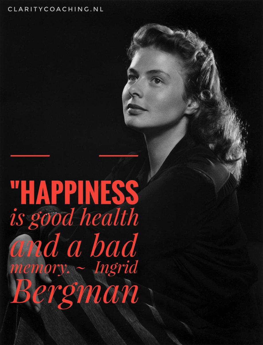 "Happiness is good health and a bad memory. ~  Ingrid Bergman