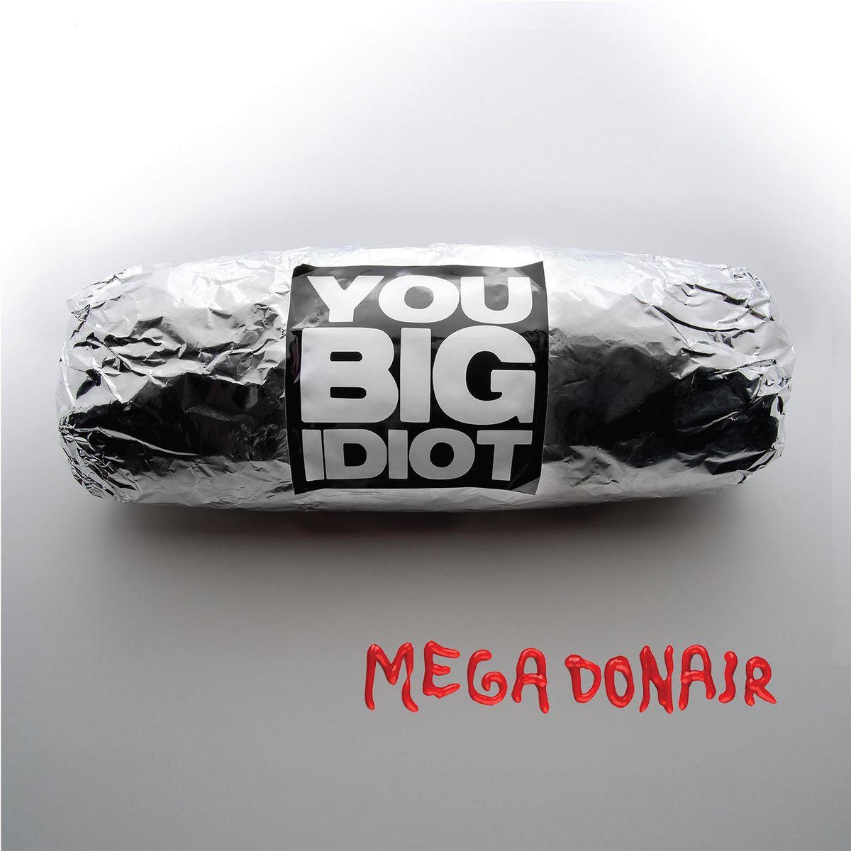 You Big Idiot On Twitter Mega Donair Available Now Spotify