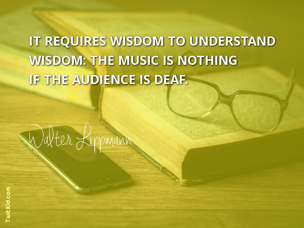 SprintThePark's tweet photo. "It requires wisdom to understand wisdom: the music is nothing if the audience is deaf."
~ Walter Lippmann #wisdom https://t.co/u5ovV8sPVR