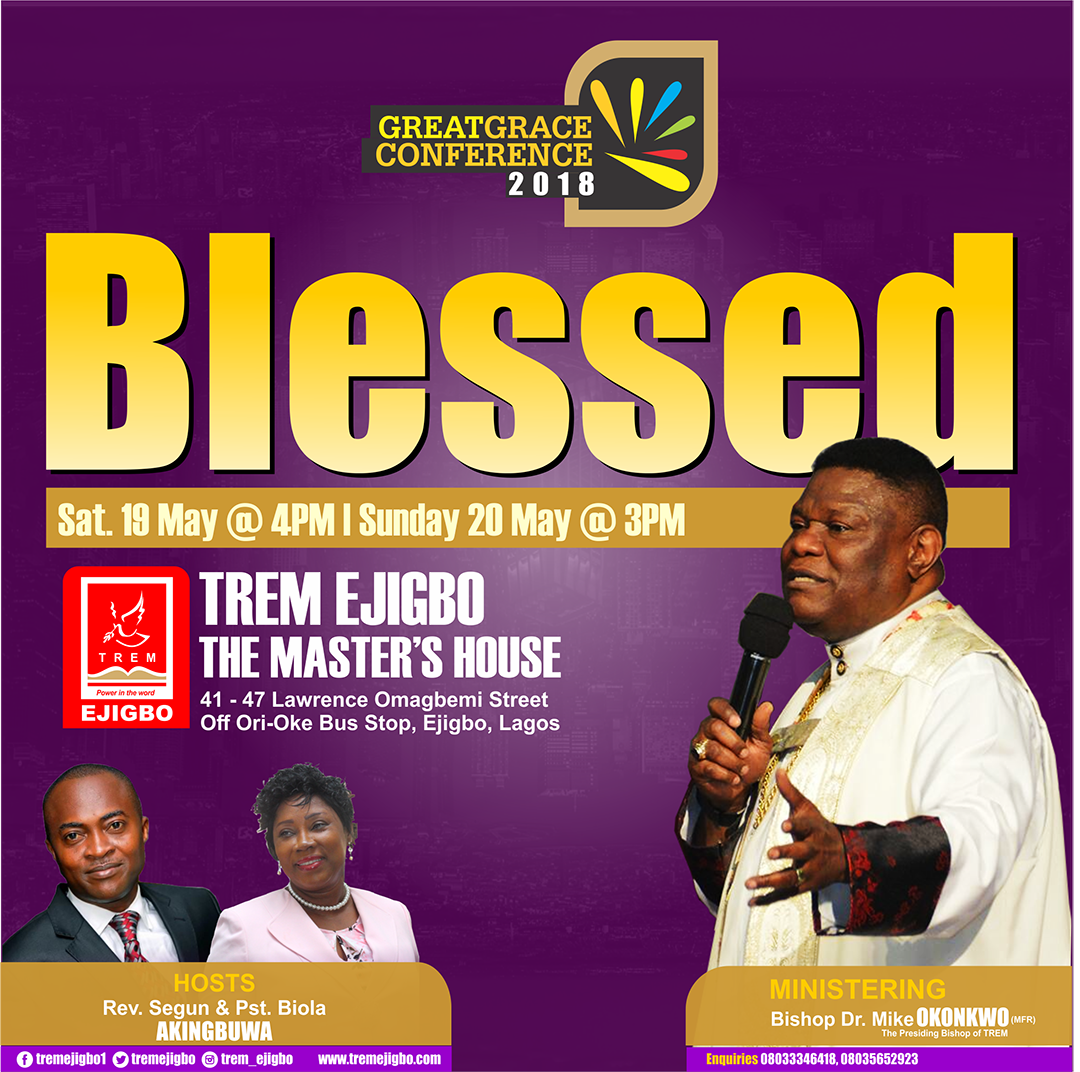 tremejigbo's tweet photo. Great Grace Conference 2018 themed Blessed with our presiding bishop @drmikeokonkwo Saturday 19th - Sunday 20th May, 2018 at @tremejigbo The Master's House. Invite some friends. Stay blessed. #TREM #TREMEjigbo #GGC2018 https://t.co/tTUsKjAILT