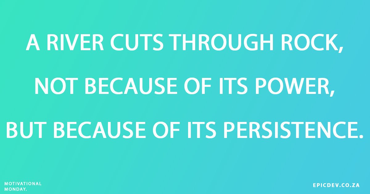 epicdev_za's tweet photo. #MotivationalMonday: “A river cuts through rock, not because of its power, but because of its persistence.” #Epicdev #persistence #Motivation https://t.co/BjpgwC2hGZ