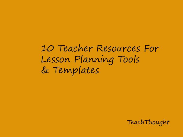 TeachThought's tweet photo. 10 Teacher Resources For Lesson Planning Templates &amp; Tools https://t.co/TrkPz2BRlU https://t.co/ii7WJ7WzWR