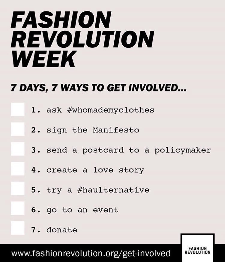It’s #FashionRevolutionWeek, here are 7 things you can do:
1. ask #whomademyclothes
2. sign the manifesto
3. send a postcard to a policymaker
4. create a love story
5. try a #haulternative
6. go to an event
7. donate